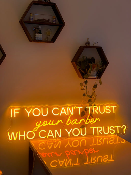 IF YOU CAN'T TRUST YOUR BARBER WHO CAN YOU TRUST — LED NEON SIGN